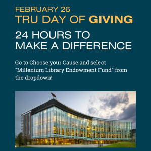 TRU Day of Giving. 24 hours to make a difference. Go to choose your cause and select millenium library endowment fund to support the library!