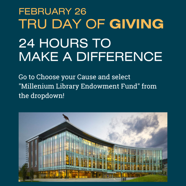 TRU Day of Giving. 24 hours to make a difference. Go to choose your cause and select millenium library endowment fund to support the library!