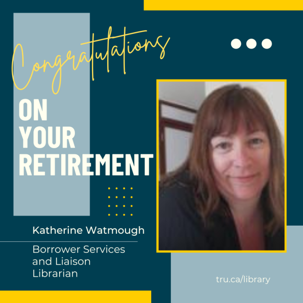 Congrats on your retirement Katherine Watmough borrower services and liaison librarian